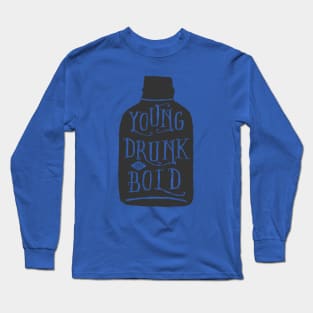 Young, Drunk and Bold Long Sleeve T-Shirt